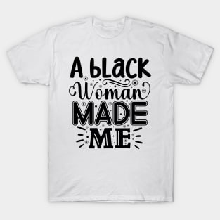 A Black Woman Made Me T-Shirt